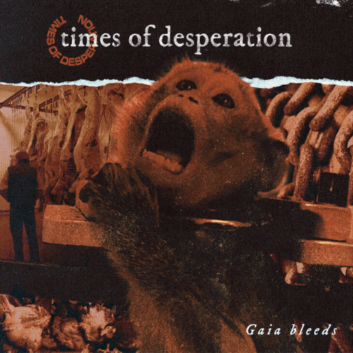 Times Of Desperation : Gaia Bleeds